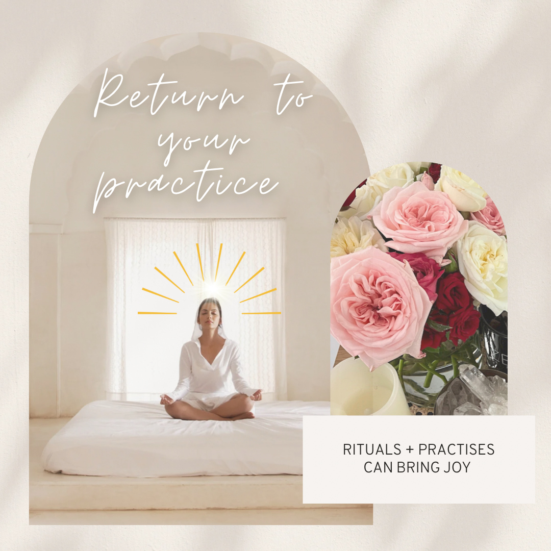 Return to your Practice. How Rituals and Practises can bring Joy